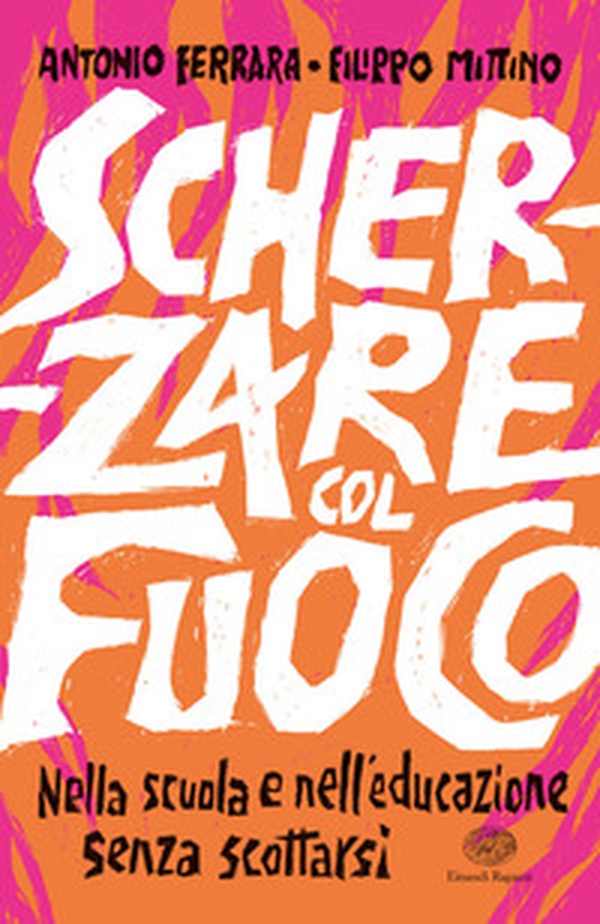 Scherzare col fuoco. Nella scuola e nell'educazione senza scottarsi - Librerie.coop Scherzare col fuoco. Nella scuola e nell'educazione senza scottarsi - Librerie.coop