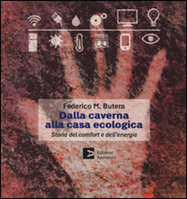 Dalla caverna alla casa ecologica. Storia del comfort e dell'energia - Librerie.coop Dalla caverna alla casa ecologica. Storia del comfort e dell'energia - Librerie.coop