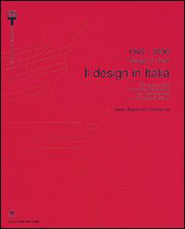 1945-2000. Il design in Italia. 100 oggetti della collezione permanente del design italiano alla Triennale di Milano. Ediz. italiana e inglese - Librerie.coop