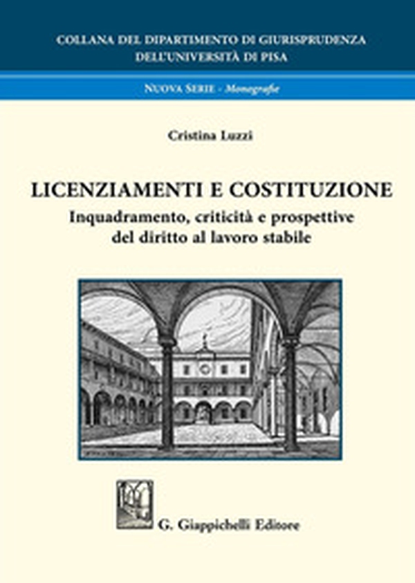 Licenziamenti e Costituzione. Inquadramento, criticità e prospettive del diritto al lavoro stabile - Librerie.coop Licenziamenti e Costituzione. Inquadramento, criticità e prospettive del diritto al lavoro stabile - Librerie.coop