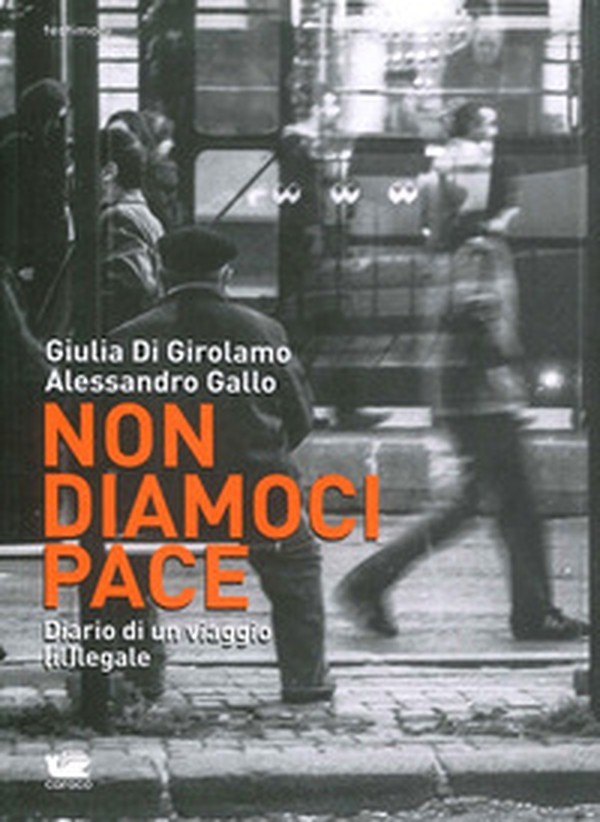 Non diamoci pace. Diario di un viaggio (il)legale - Librerie.coop Non diamoci pace. Diario di un viaggio (il)legale - Librerie.coop