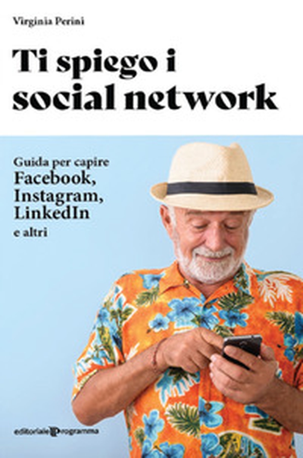 Ti spiego i social network. Guida per capire Facebook, Instagram, LinkedIn e altri - Librerie.coop Ti spiego i social network. Guida per capire Facebook, Instagram, LinkedIn e altri - Librerie.coop