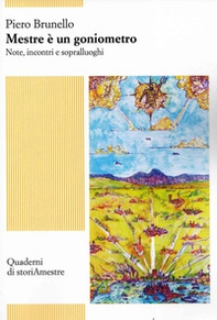 Mestre è un goniometro. Note, incontri e sopralluoghi - Librerie.coop