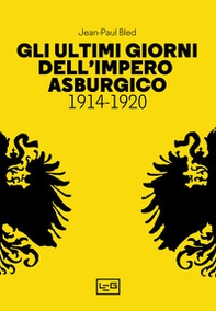 Gli ultimi giorni dell'Impero asburgico (1914-1920) - Librerie.coop