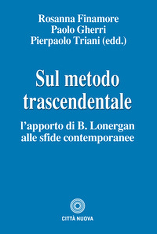 Sul metodo trascendentale. L'apporto di B. Lonergan alle sfide contemporanee - Librerie.coop Sul metodo trascendentale. L'apporto di B. Lonergan alle sfide contemporanee - Librerie.coop