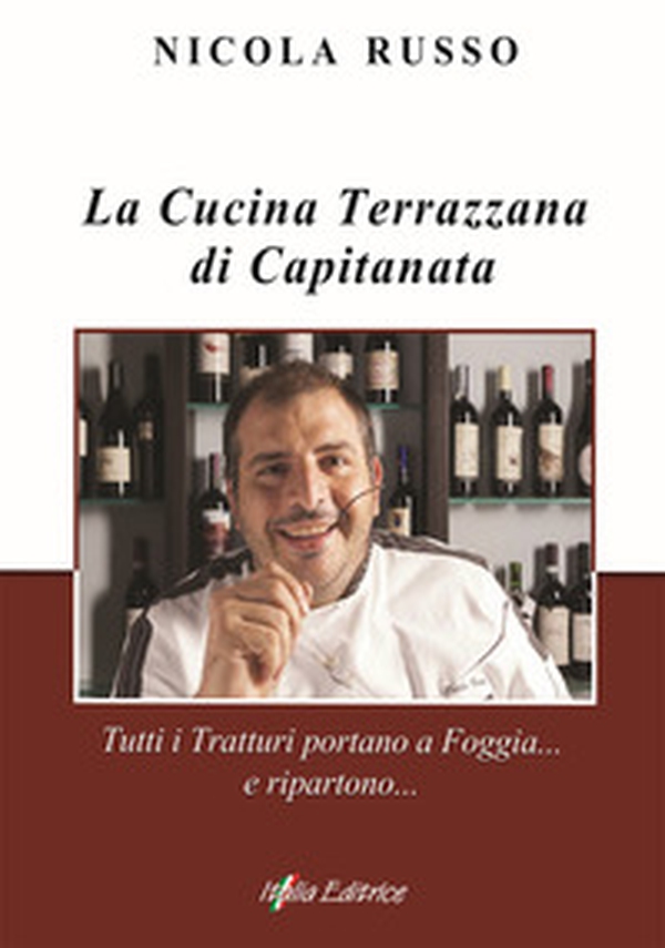 La cucina terrazzana di Capitanata. Tutti i tratturi portano a Foggia... e ripartono... - Librerie.coop La cucina terrazzana di Capitanata. Tutti i tratturi portano a Foggia... e ripartono... - Librerie.coop