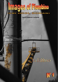 Images of Piombino. La fabbrica - Vol. 1 - Librerie.coop