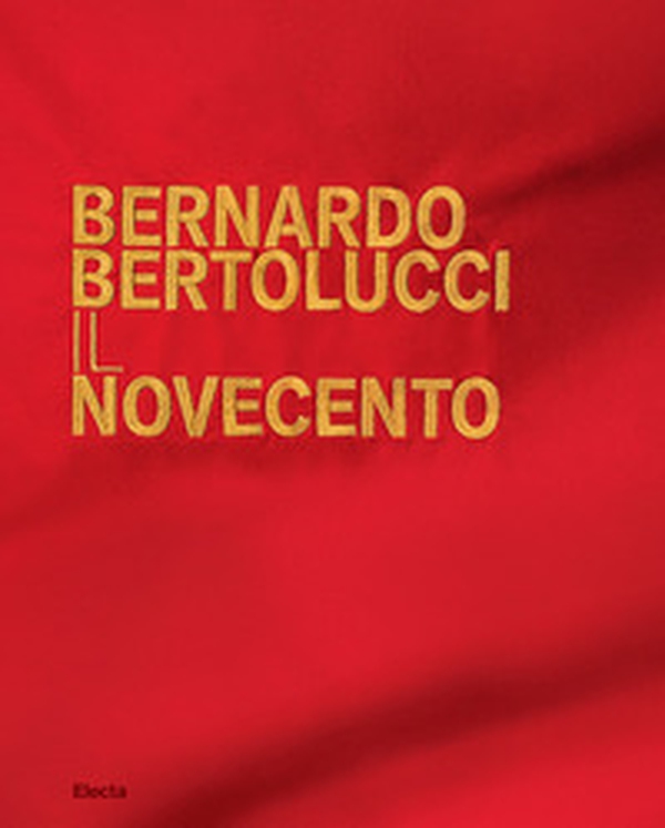 Bernardo Bertolucci. Il Novecento - Librerie.coop
