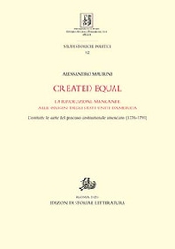 Created equal. La rivoluzione mancante alle origini degli Stati Uniti d'America. Con tutte le carte del processo costituzionale americano (1776-1791) - Librerie.coop