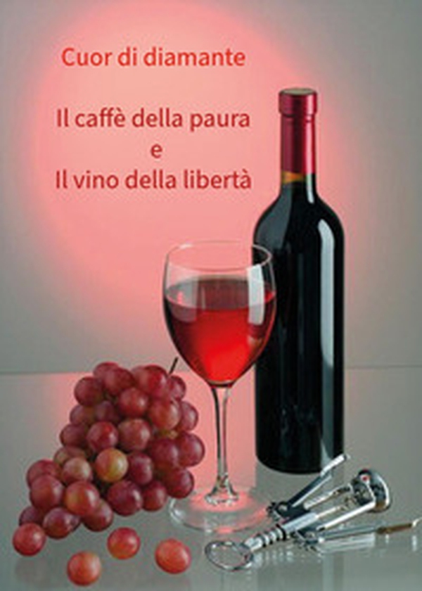 Il caffè della paura e il vino della libertà - Librerie.coop