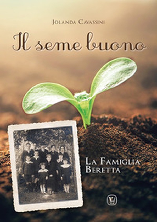 Il seme buono. La famiglia Beretta - Librerie.coop Il seme buono. La famiglia Beretta - Librerie.coop