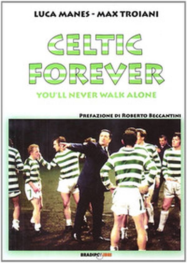Celtic forever. You'll never walk alone - Librerie.coop Celtic forever. You'll never walk alone - Librerie.coop