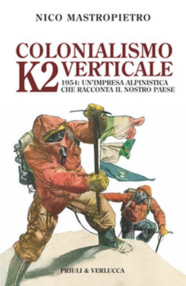 Colonialismo verticale. K2 1954: un'impresa alpinistica che racconta il nostro paese - Librerie.coop Colonialismo verticale. K2 1954: un'impresa alpinistica che racconta il nostro paese - Librerie.coop