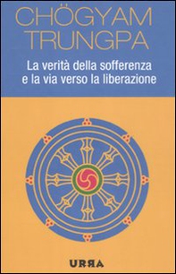 La verità della sofferenza e la via verso la liberazione - Librerie.coop La verità della sofferenza e la via verso la liberazione - Librerie.coop