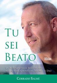 Tu sei beato. La potenza delle beatitudini nella rivelazione del regno di Dio - Librerie.coop