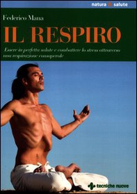 Il respiro. Essere in perfetta salute e combattere lo stress attraverso una respirazione consapevole - Librerie.coop