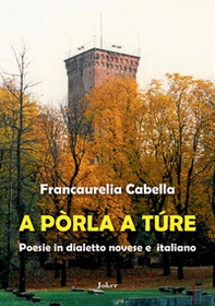 A pòrla a túre. Poesie in dialetto novese e italiano - Librerie.coop