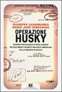 Operazione Husky. Guerra psicologica e intelligence nei documenti segreti inglesi e americani sullo sbarco in Sicilia - Librerie.coop