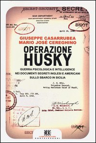 Operazione Husky. Guerra psicologica e intelligence nei documenti segreti inglesi e americani sullo sbarco in Sicilia - Librerie.coop Operazione Husky. Guerra psicologica e intelligence nei documenti segreti inglesi e americani sullo sbarco in Sicilia - Librerie.coop