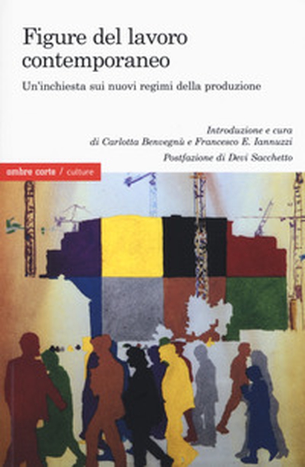 Figure del lavoro contemporaneo. Un'inchiesta sui nuovi regimi della produzione - Librerie.coop Figure del lavoro contemporaneo. Un'inchiesta sui nuovi regimi della produzione - Librerie.coop