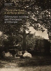 «Scrivi che quivi è perfecta letitia». D'Annunzio incontra san Francesco al Vittoriale - Librerie.coop