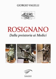 Rosignano. Dalla preistoria ai Medici - Librerie.coop