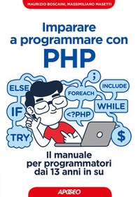 Imparare a programmare con PHP. Il manuale per programmatori dai 13 anni in su - Librerie.coop