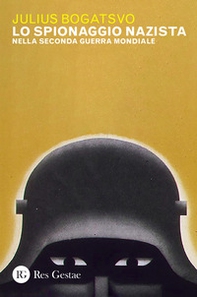 Lo spionaggio nazista nella Seconda Guerra Mondiale - Librerie.coop