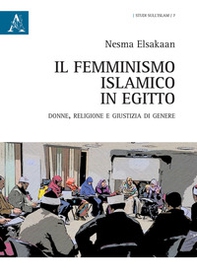 Il femminismo islamico in Egitto. Donne, religione e giustizia di genere - Librerie.coop