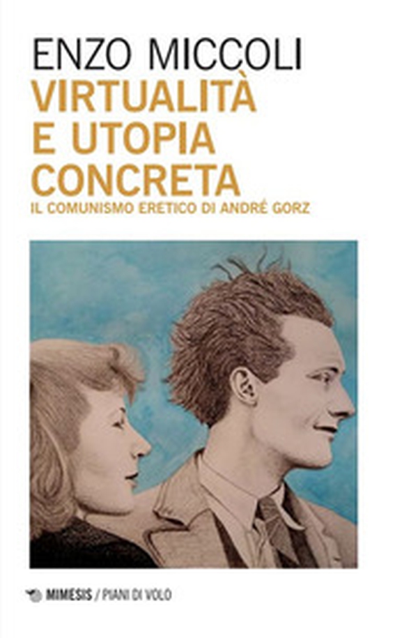 Virtualità e utopia concreta. Il comunismo eretico di André Gorz - Librerie.coop Virtualità e utopia concreta. Il comunismo eretico di André Gorz - Librerie.coop