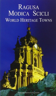 Ragusa, Modica, Scicli. World heritage towns - Librerie.coop Ragusa, Modica, Scicli. World heritage towns - Librerie.coop