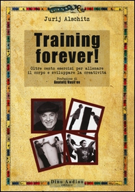 Training forever! Oltre cento esercizi per allenare il corpo e sviluppare la creatività - Librerie.coop Training forever! Oltre cento esercizi per allenare il corpo e sviluppare la creatività - Librerie.coop
