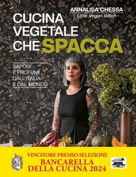 Cucina vegetale che spacca. Sapori e profumi dall'Italia e dal mondo - Librerie.coop