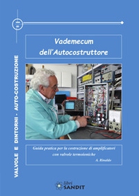 Vademecum dell'autocostruttore. Guida pratica per la costruzione di amplificatori con valvole termoioniche - Librerie.coop