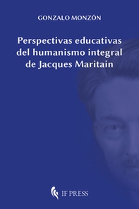 Perspectivas educativas del humanismo integral de Jacques Maritain - Librerie.coop Perspectivas educativas del humanismo integral de Jacques Maritain - Librerie.coop