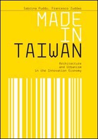 Made in Taiwan. Architecture and urbanism in the innovation economy - Librerie.coop Made in Taiwan. Architecture and urbanism in the innovation economy - Librerie.coop