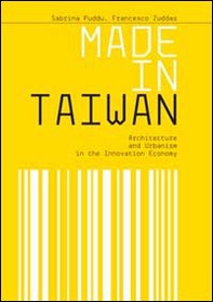 Made in Taiwan. Architecture and urbanism in the innovation economy - Librerie.coop