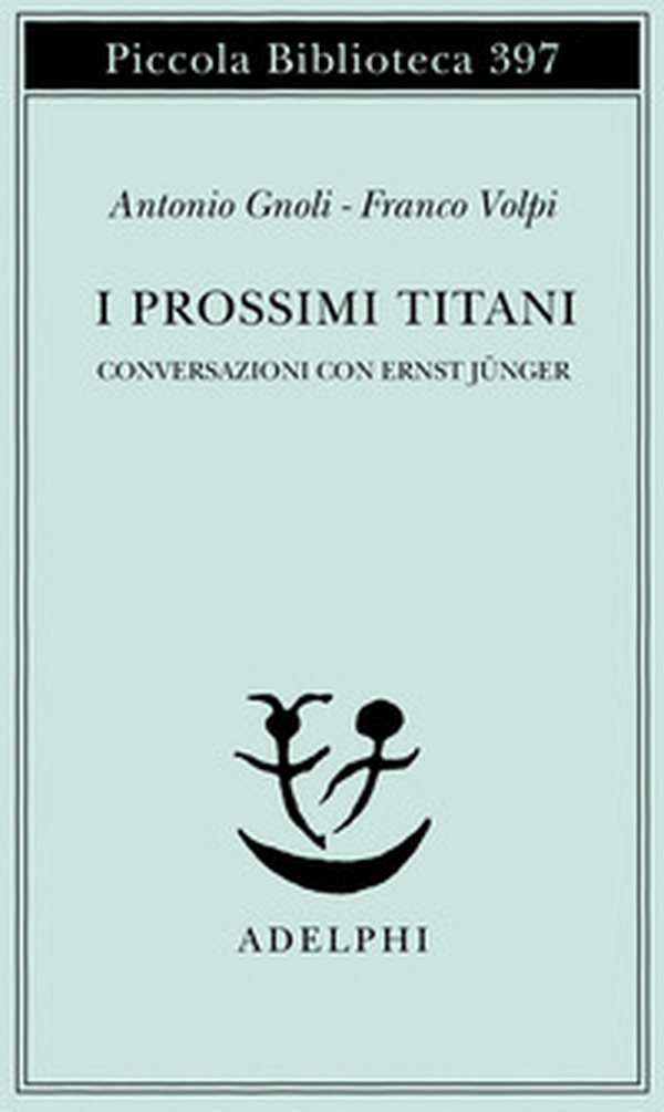 I prossimi Titani. Conversazioni con Ernst Jünger - Librerie.coop I prossimi Titani. Conversazioni con Ernst Jünger - Librerie.coop
