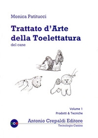Trattato d'arte della toelettatura del cane - Vol. 1 - Librerie.coop