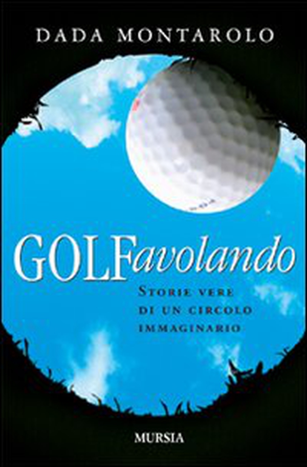 Golfavolando. Storie vere di un circolo immaginario - Librerie.coop Golfavolando. Storie vere di un circolo immaginario - Librerie.coop