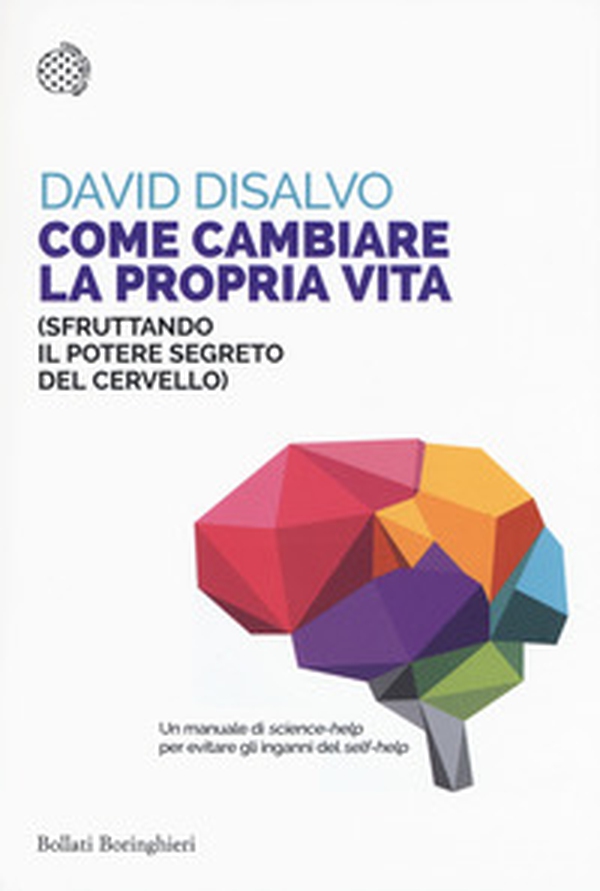 Come cambiare la propria vita (sfruttando il potere segreto del cervello) - Librerie.coop Come cambiare la propria vita (sfruttando il potere segreto del cervello) - Librerie.coop