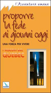 Proporre la fede ai giovani oggi. Una forza per vivere - Librerie.coop