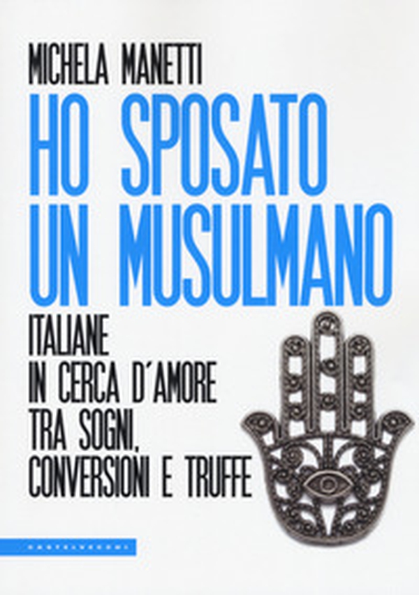 Ho sposato un musulmano. Italiane in cerca d'amore tra sogni, conversioni e truffe - Librerie.coop Ho sposato un musulmano. Italiane in cerca d'amore tra sogni, conversioni e truffe - Librerie.coop