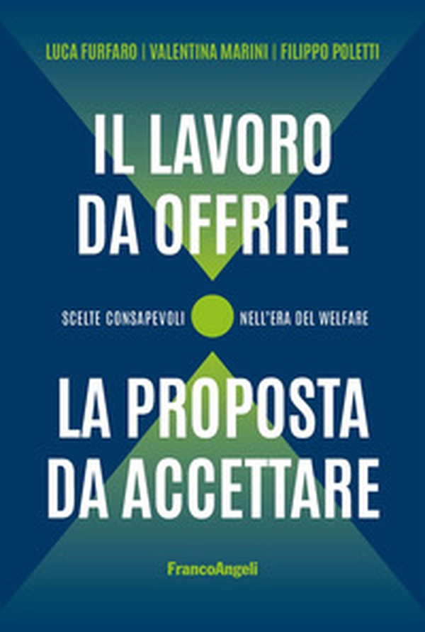 Il lavoro da offrire, la proposta da accettare. Scelte consapevoli nell'era del welfare - Librerie.coop Il lavoro da offrire, la proposta da accettare. Scelte consapevoli nell'era del welfare - Librerie.coop