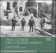 Piave. Le ferite della grande guerra. Novembre 1917-ottobre 1918. Documenti e immagini dal fronte sul fiume sacro alla patria - Librerie.coop