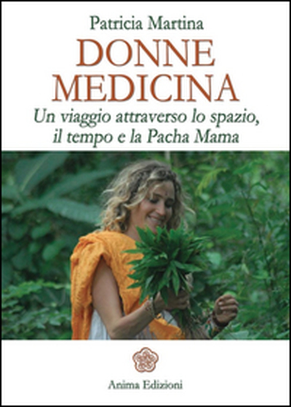 Donne medicina. Un viaggio attraverso lo spazio, il tempo e la Pacha Mama - Librerie.coop