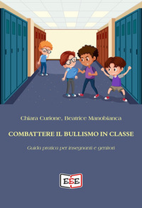 Combattere il bullismo in classe. Guida pratica per insegnanti e genitori - Librerie.coop Combattere il bullismo in classe. Guida pratica per insegnanti e genitori - Librerie.coop