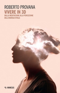Vivere in 3D. Dalla meditazione alla percezione dell'energia vitale - Librerie.coop