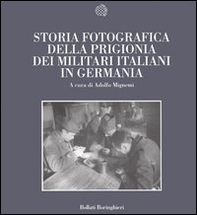 Storia fotografica della prigionia dei militari italiani in Germania - Librerie.coop