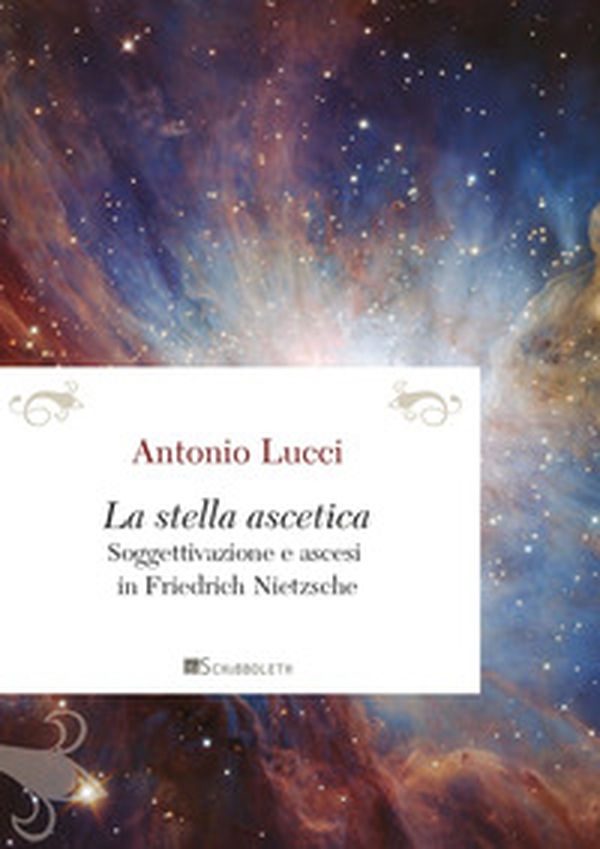 La stella ascetica. Soggettivazione e ascesi in Friedrich Nietzsche - Librerie.coop La stella ascetica. Soggettivazione e ascesi in Friedrich Nietzsche - Librerie.coop